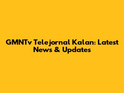 GMNTv Telejornal Kalan: Latest News & Updates