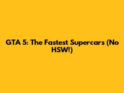 GTA 5: The Fastest Supercars (No HSW!)