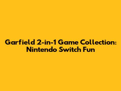 Garfield 2-in-1 Game Collection: Nintendo Switch Fun