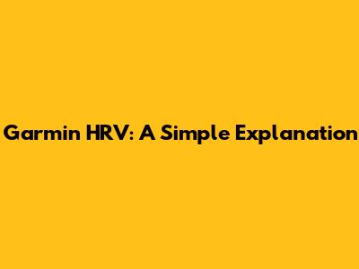 Garmin HRV: A Simple Explanation