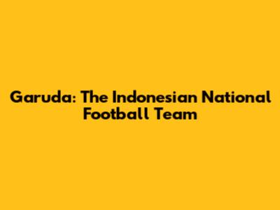 Garuda: The Indonesian National Football Team