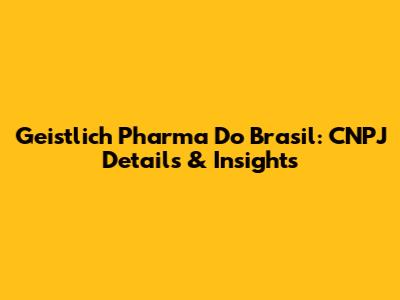 Geistlich Pharma Do Brasil: CNPJ Details & Insights