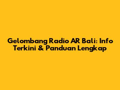 Gelombang Radio AR Bali: Info Terkini & Panduan Lengkap
