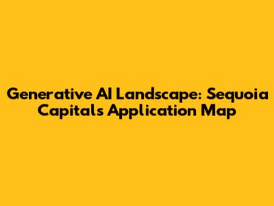 Generative AI Landscape: Sequoia Capital's Application Map