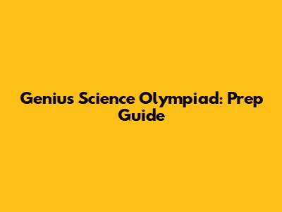 Genius Science Olympiad: Prep Guide