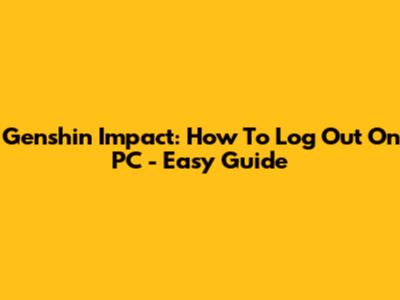 Genshin Impact: How To Log Out On PC - Easy Guide