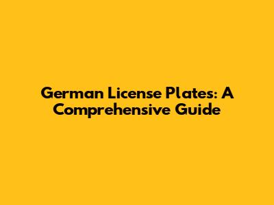 German License Plates: A Comprehensive Guide