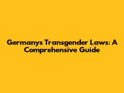 Germany's Transgender Laws: A Comprehensive Guide