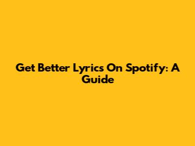 Get Better Lyrics On Spotify: A Guide
