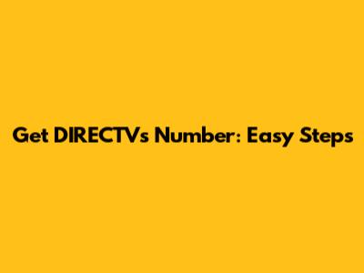 Get DIRECTV's Number: Easy Steps