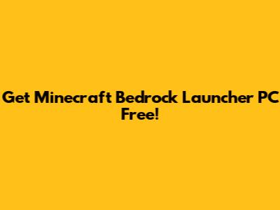 Get Minecraft Bedrock Launcher PC Free!