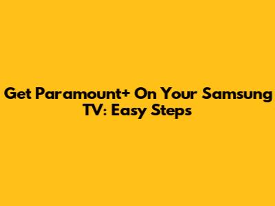 Get Paramount+ On Your Samsung TV: Easy Steps