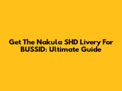 Get The Nakula SHD Livery For BUSSID: Ultimate Guide