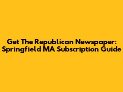 Get The Republican Newspaper: Springfield MA Subscription Guide