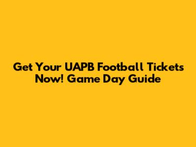 Get Your UAPB Football Tickets Now! Game Day Guide
