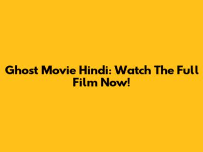 Ghost Movie Hindi: Watch The Full Film Now!