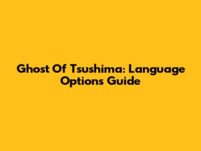 Ghost Of Tsushima: Language Options Guide
