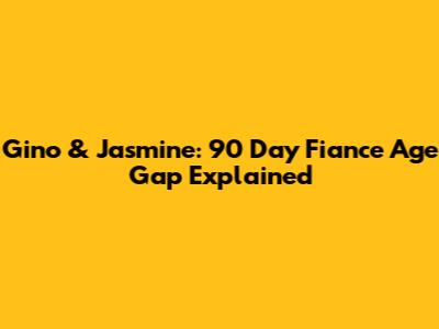 Gino & Jasmine: 90 Day Fiance Age Gap Explained