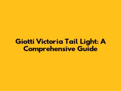 Giotti Victoria Tail Light: A Comprehensive Guide