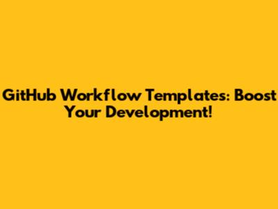 GitHub Workflow Templates: Boost Your Development!