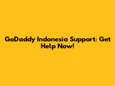GoDaddy Indonesia Support: Get Help Now!