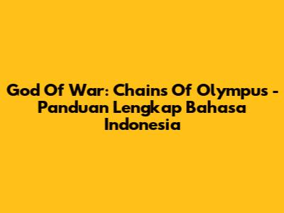 God Of War: Chains Of Olympus - Panduan Lengkap Bahasa Indonesia