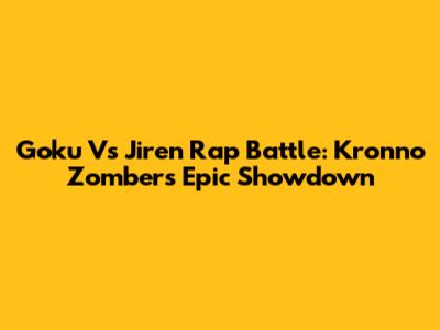 Goku Vs Jiren Rap Battle: Kronno Zomber's Epic Showdown