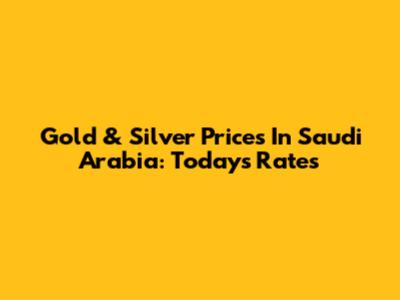 Gold & Silver Prices In Saudi Arabia: Today's Rates
