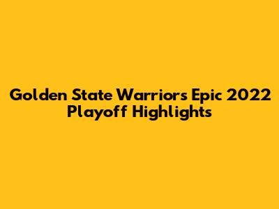 Golden State Warriors' Epic 2022 Playoff Highlights