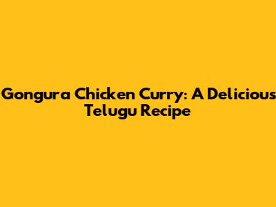 Gongura Chicken Curry: A Delicious Telugu Recipe