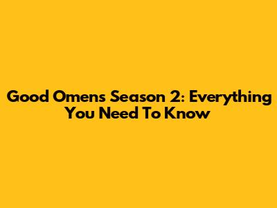 Good Omens Season 2: Everything You Need To Know