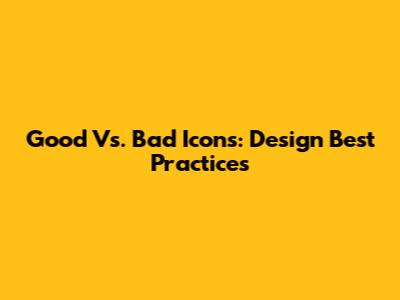 Good Vs. Bad Icons: Design Best Practices