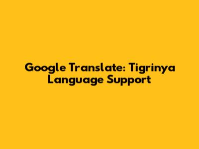 Google Translate: Tigrinya Language Support