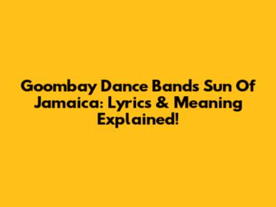 Goombay Dance Band's 'Sun Of Jamaica': Lyrics & Meaning Explained!