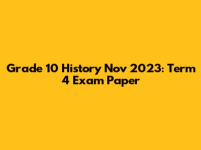 Grade 10 History Nov 2023: Term 4 Exam Paper