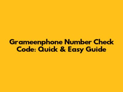 Grameenphone Number Check Code: Quick & Easy Guide