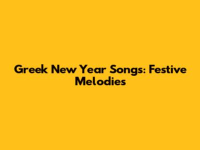 Greek New Year Songs: Festive Melodies