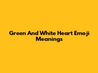 Green And White Heart Emoji Meanings