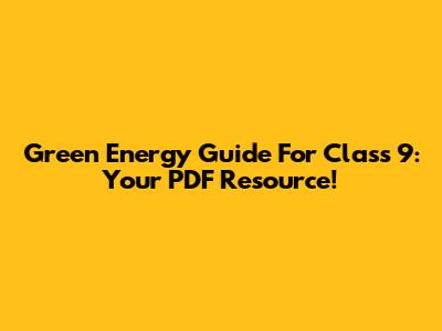 Green Energy Guide For Class 9: Your PDF Resource!