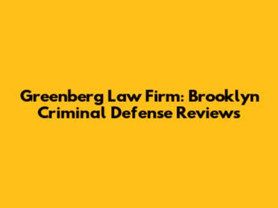 Greenberg Law Firm: Brooklyn Criminal Defense Reviews