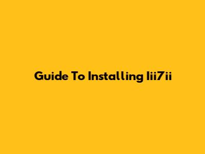 Guide To Installing Iii7ii