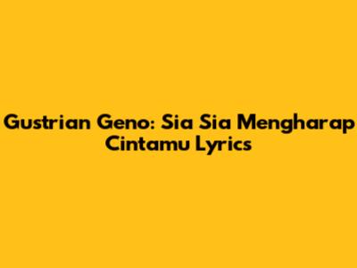 Gustrian Geno: Sia Sia Mengharap Cintamu Lyrics