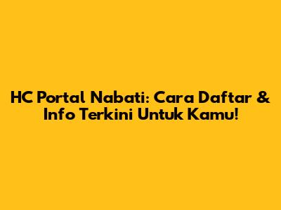 HC Portal Nabati: Cara Daftar & Info Terkini Untuk Kamu!