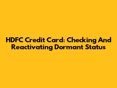 HDFC Credit Card: Checking And Reactivating Dormant Status