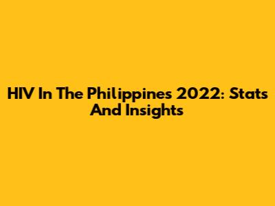 HIV In The Philippines 2022: Stats And Insights