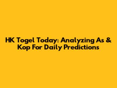 HK Togel Today: Analyzing As & Kop For Daily Predictions