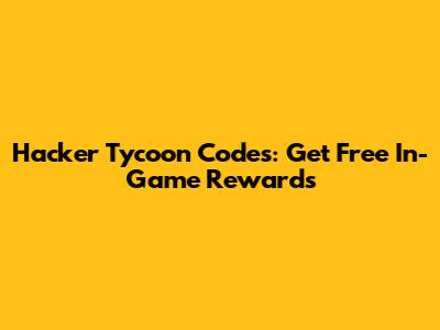 Hacker Tycoon Codes: Get Free In-Game Rewards