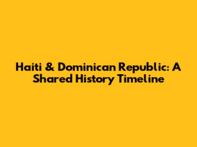 Haiti & Dominican Republic: A Shared History Timeline