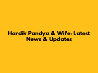 Hardik Pandya & Wife: Latest News & Updates