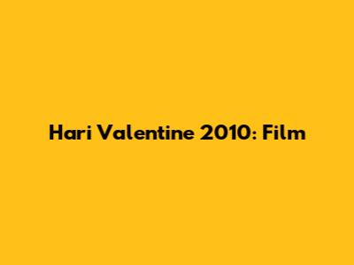 Hari Valentine 2010: Film

